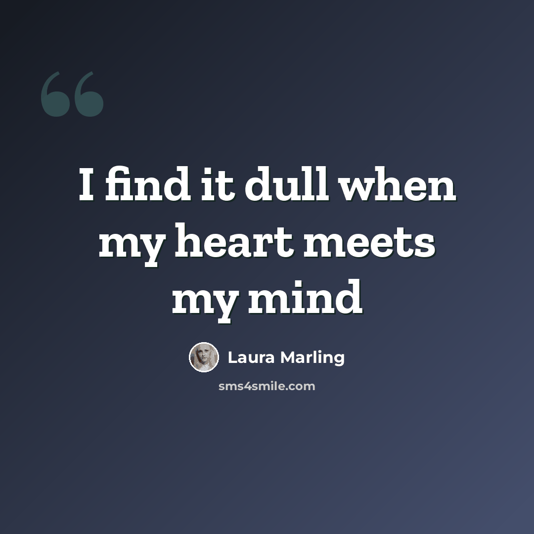“I find it dull when my heart meets my mind” quote by Laura Marling