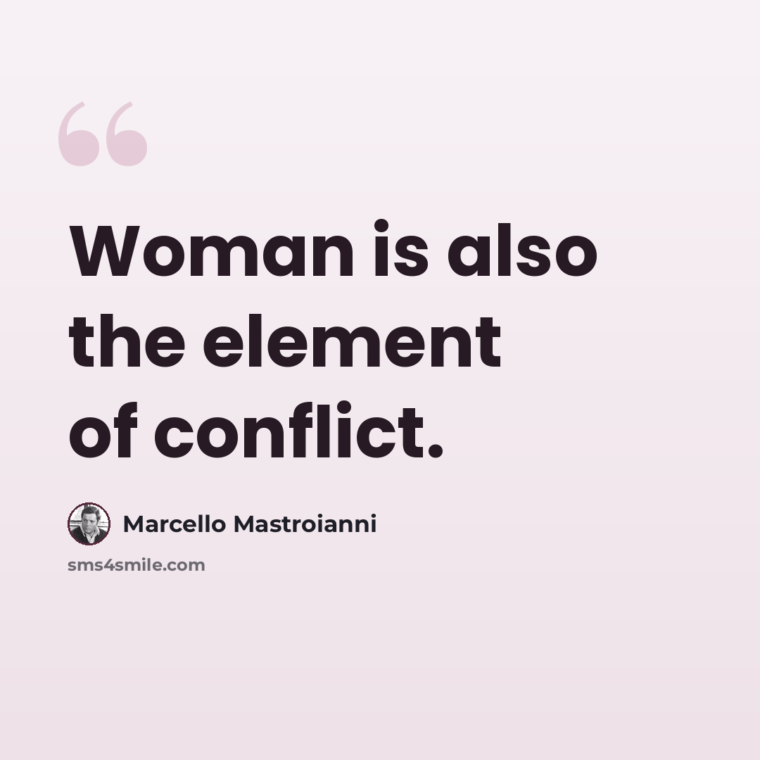 “Woman is also the element of conflict.” quote by Marcello Mastroianni