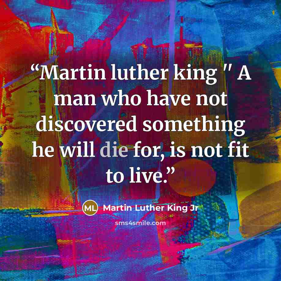“Martin luther king '' A man who have not discovered something he will die for, is not fit to live.” quote by Martin luther king jr