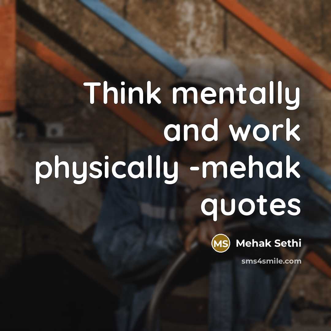 “Think mentally and work physically -mehak quotes” quote by Mehak Sethi