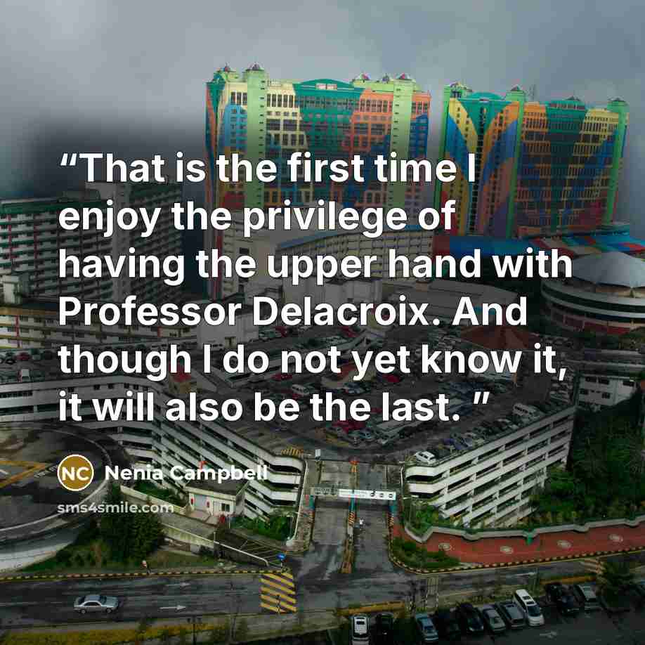 “That is the first time I enjoy the privilege of having the upper hand with Professor Delacroix. And though I do not yet know it, it will also be the last.” quote by Nenia Campbell