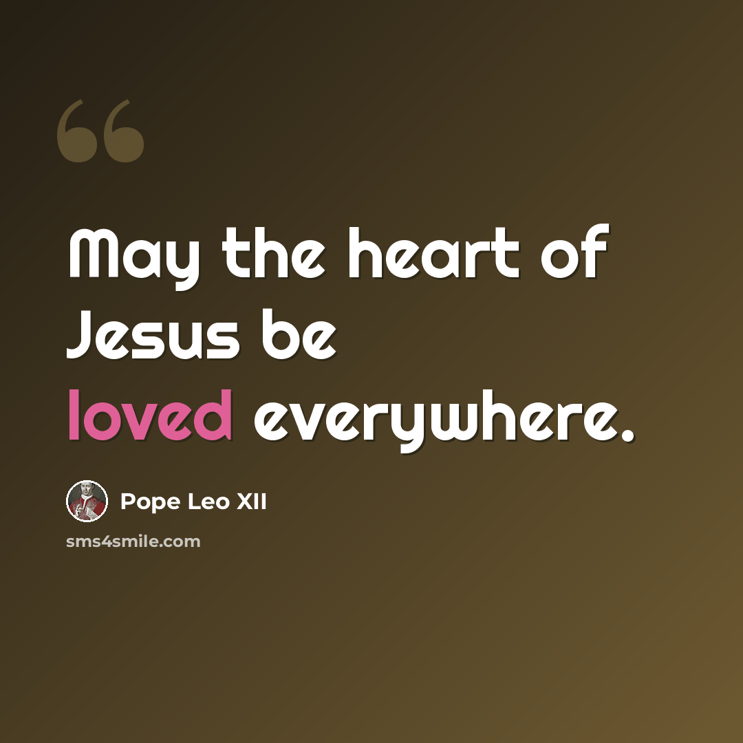 “May the heart of Jesus be loved everywhere.” quote by Pope Leo XII