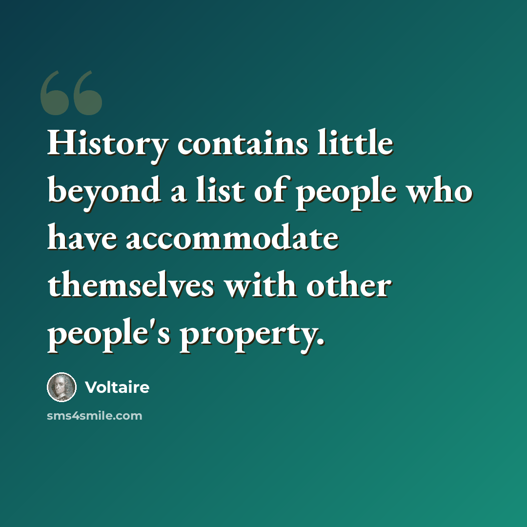 “History contains little beyond a list of people who have accommodate themselves with other people's property.” quote by Voltaire