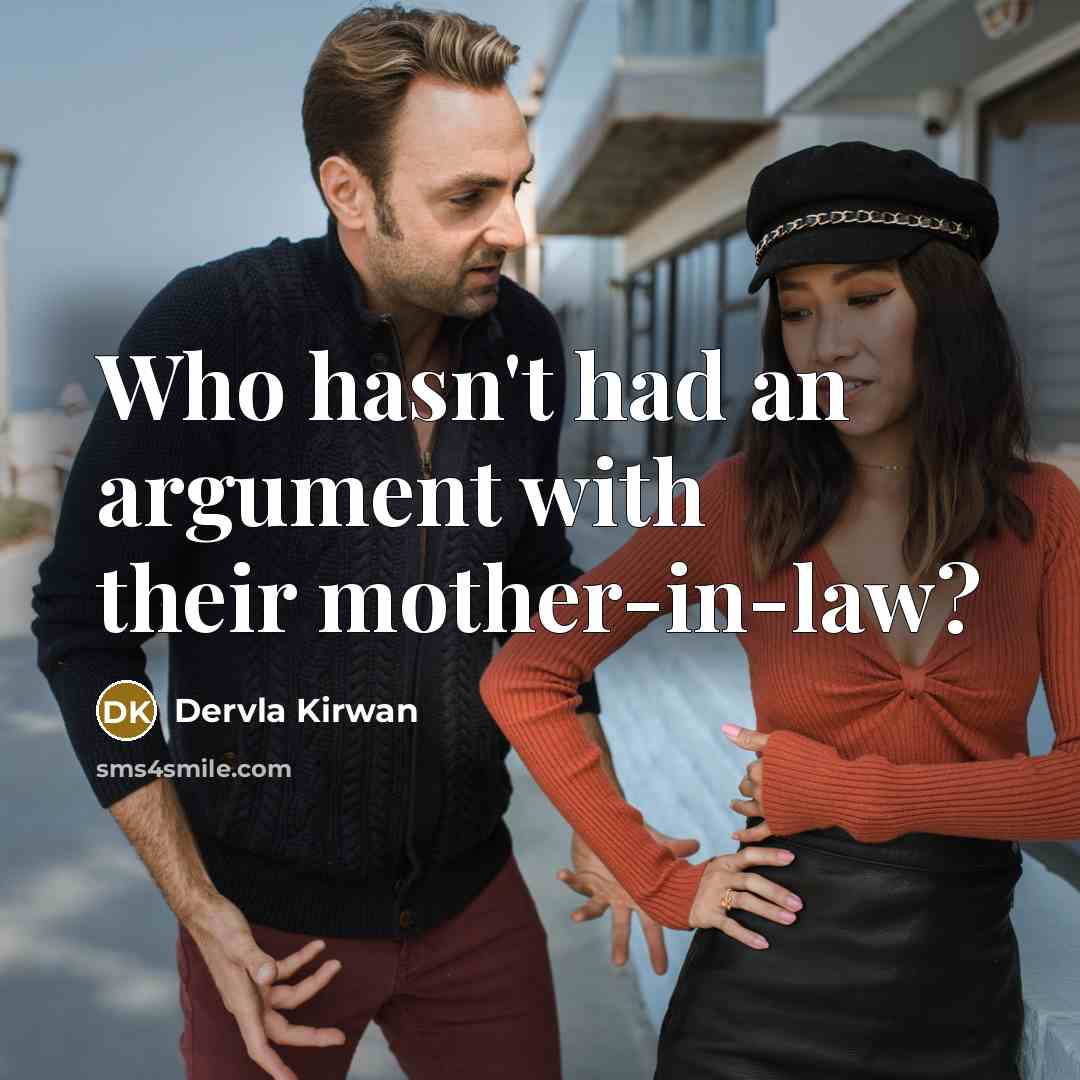 “Who hasn't had an argument with their mother-in-law?” quote by Dervla Kirwan