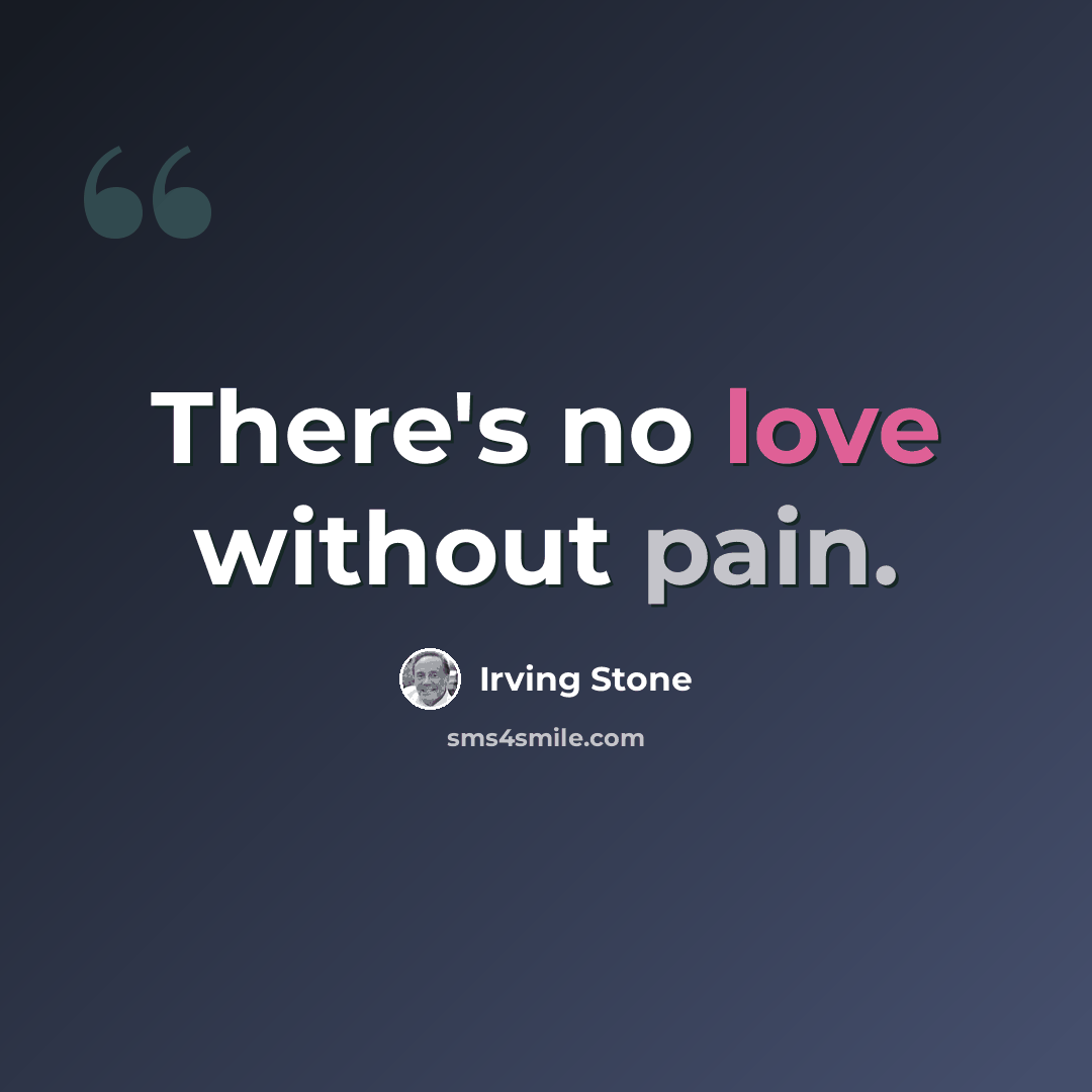 “There's no love without pain.” quote by Irving Stone