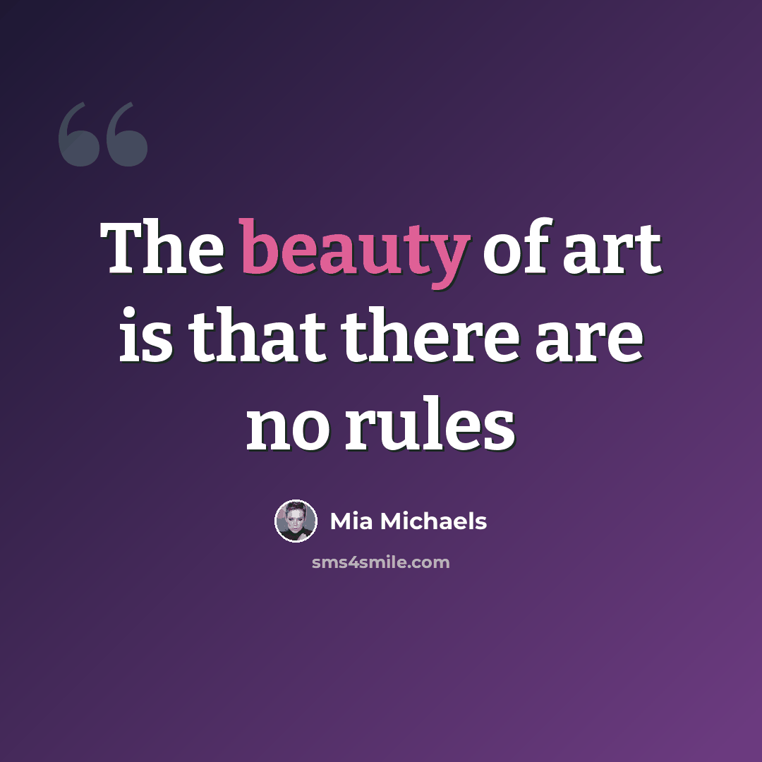 “The beauty of art is that there are no rules” quote by Mia Michaels