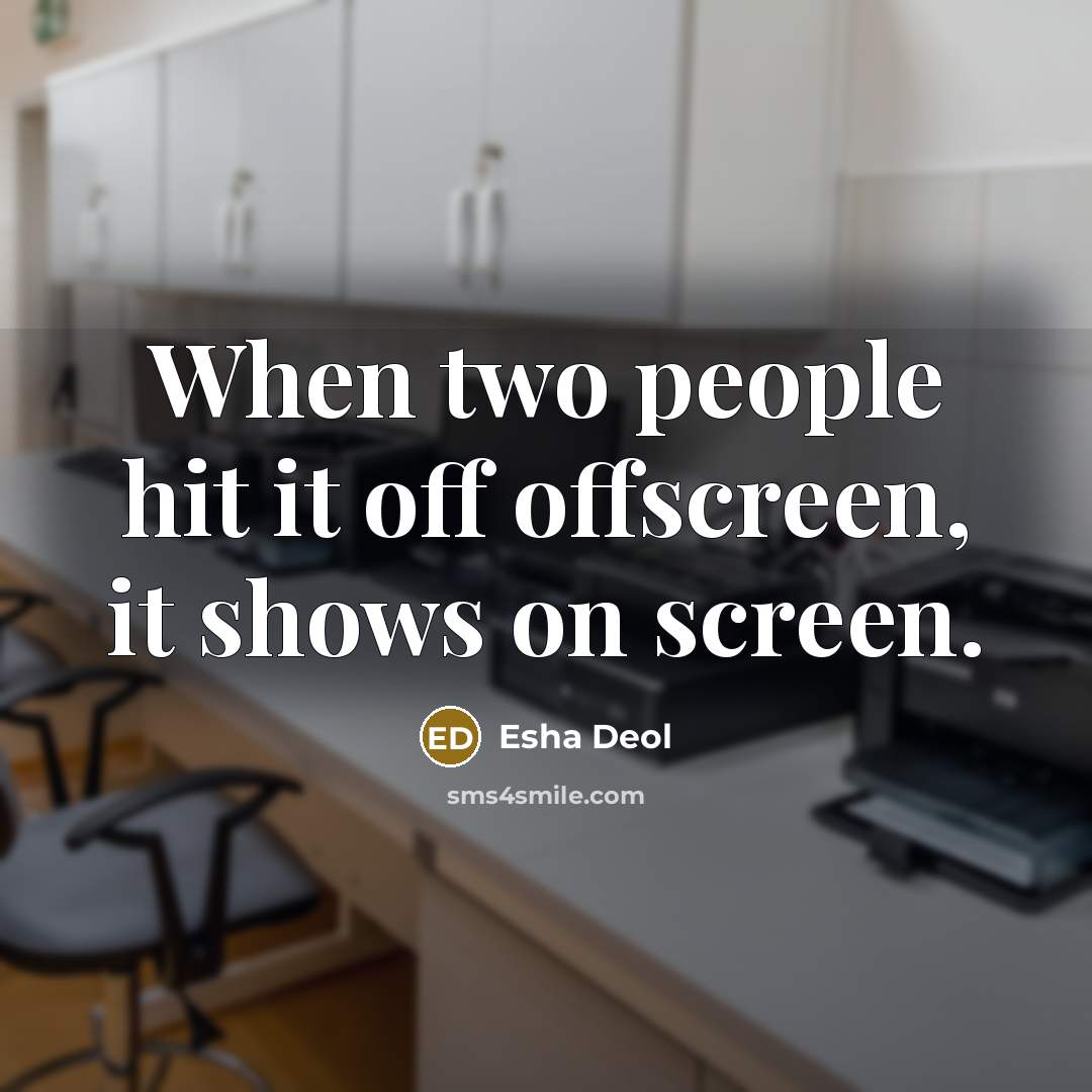 “When two people hit it off offscreen, it shows on screen.” quote by Esha Deol