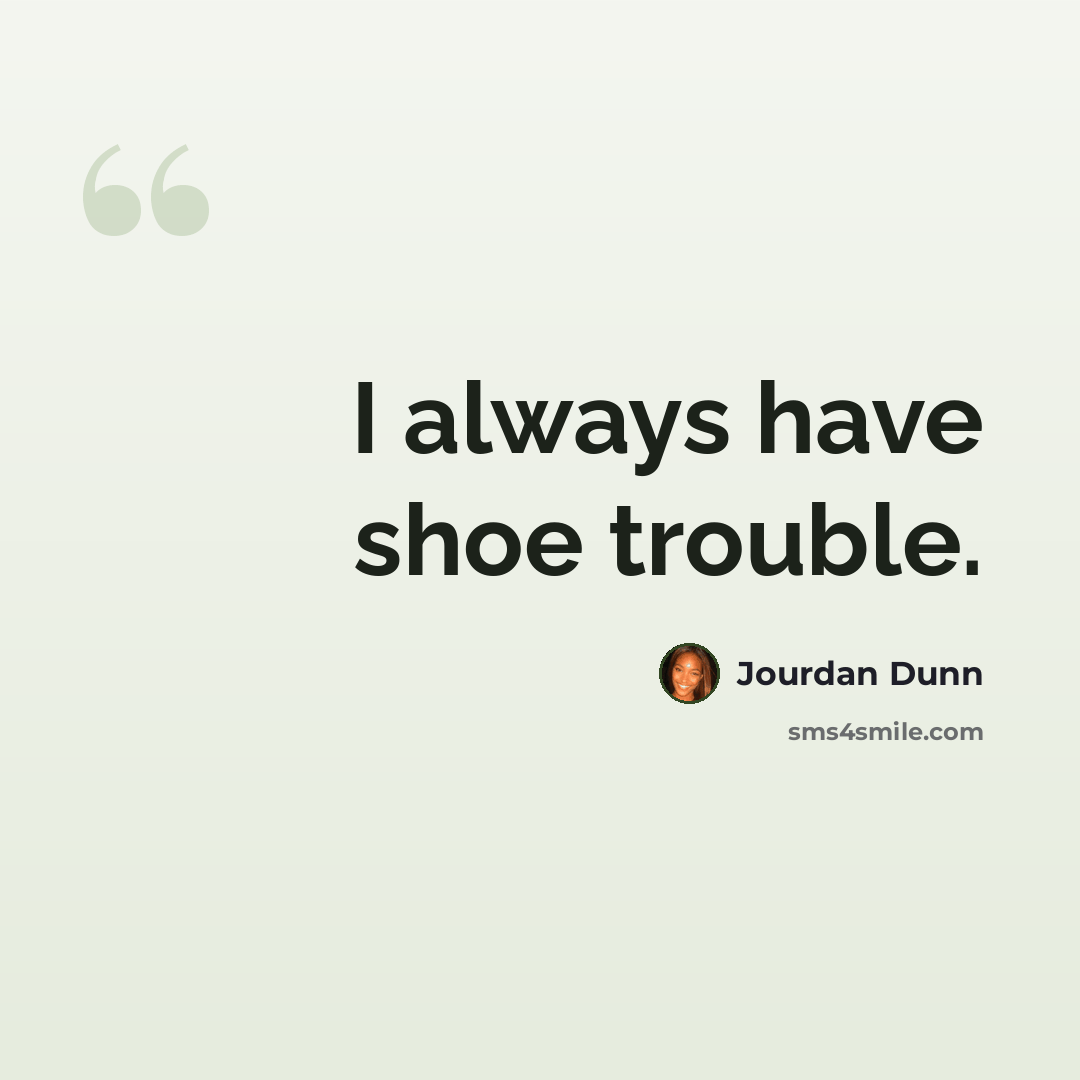 “I always have shoe trouble.” quote by Jourdan Dunn