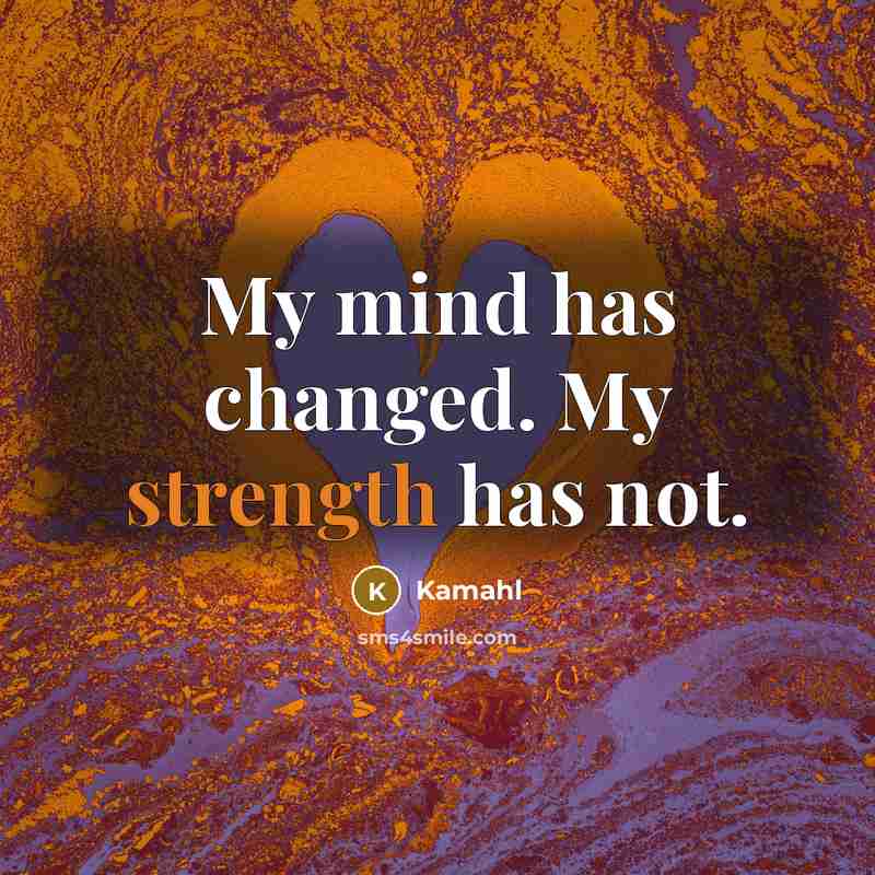 “My mind has changed. My strength has not.” quote by Kamahl