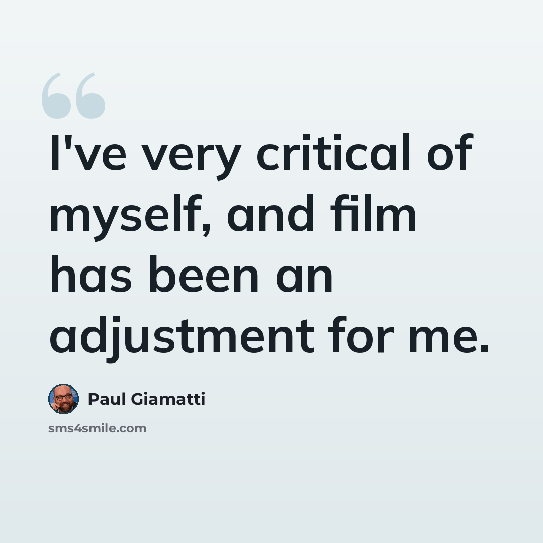 “I've very critical of myself, and film has been an adjustment for me.” quote by Paul Giamatti