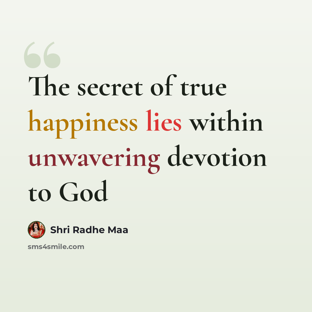 “The secret of true happiness lies within unwavering devotion to God” quote by Shri Radhe Maa