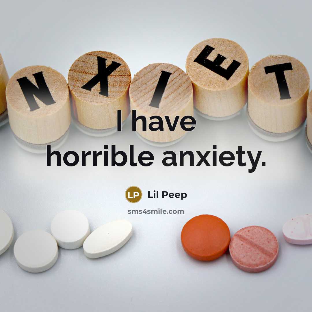 “I have horrible anxiety.” quote by Lil Peep