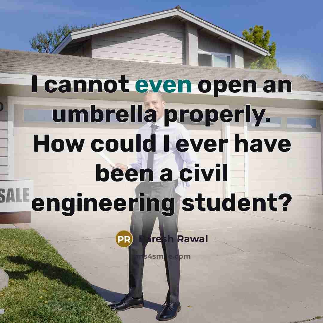 “I cannot even open an umbrella properly. How could I ever have been a civil engineering student?” quote by Paresh Rawal