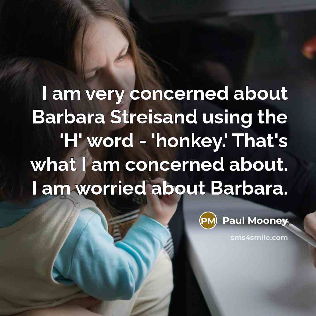 “I am very concerned about Barbara Streisand using the 'H' word - 'honkey.' That's what I am concerned about. I am worried about Barbara.” quote by Paul Mooney