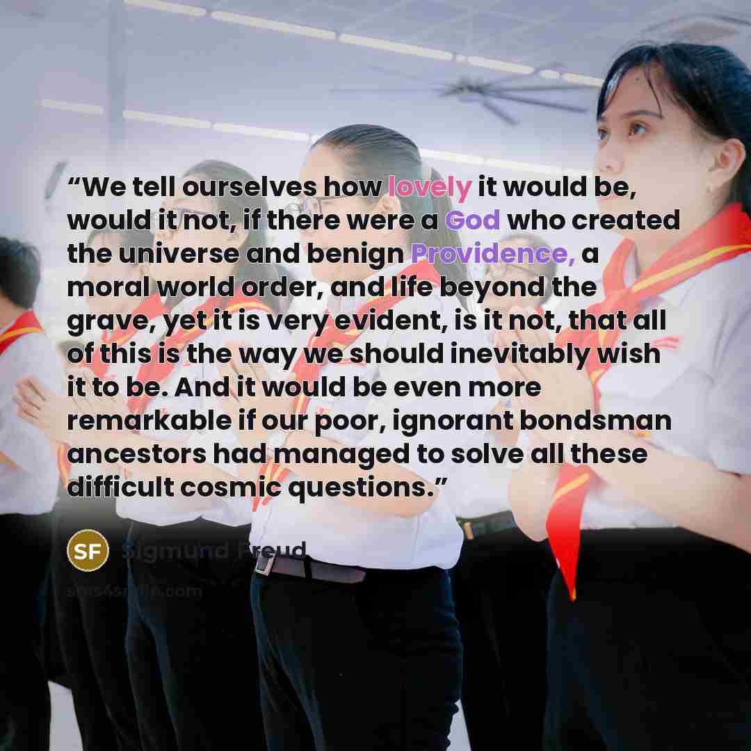 “We tell ourselves how lovely it would be, would it not, if there were a God who created the universe and benign Providence, a moral world order, and life beyond the grave, yet it is very evident, is it not, that all of this is the way we should inevitably wish it to be. And it would be even more…” quote by Sigmund Freud
