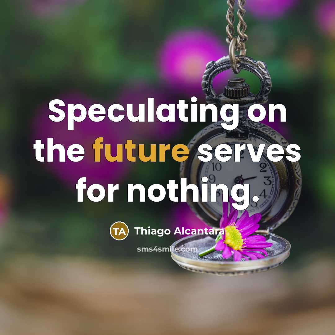 “Speculating on the future serves for nothing.” quote by Thiago Alcantara