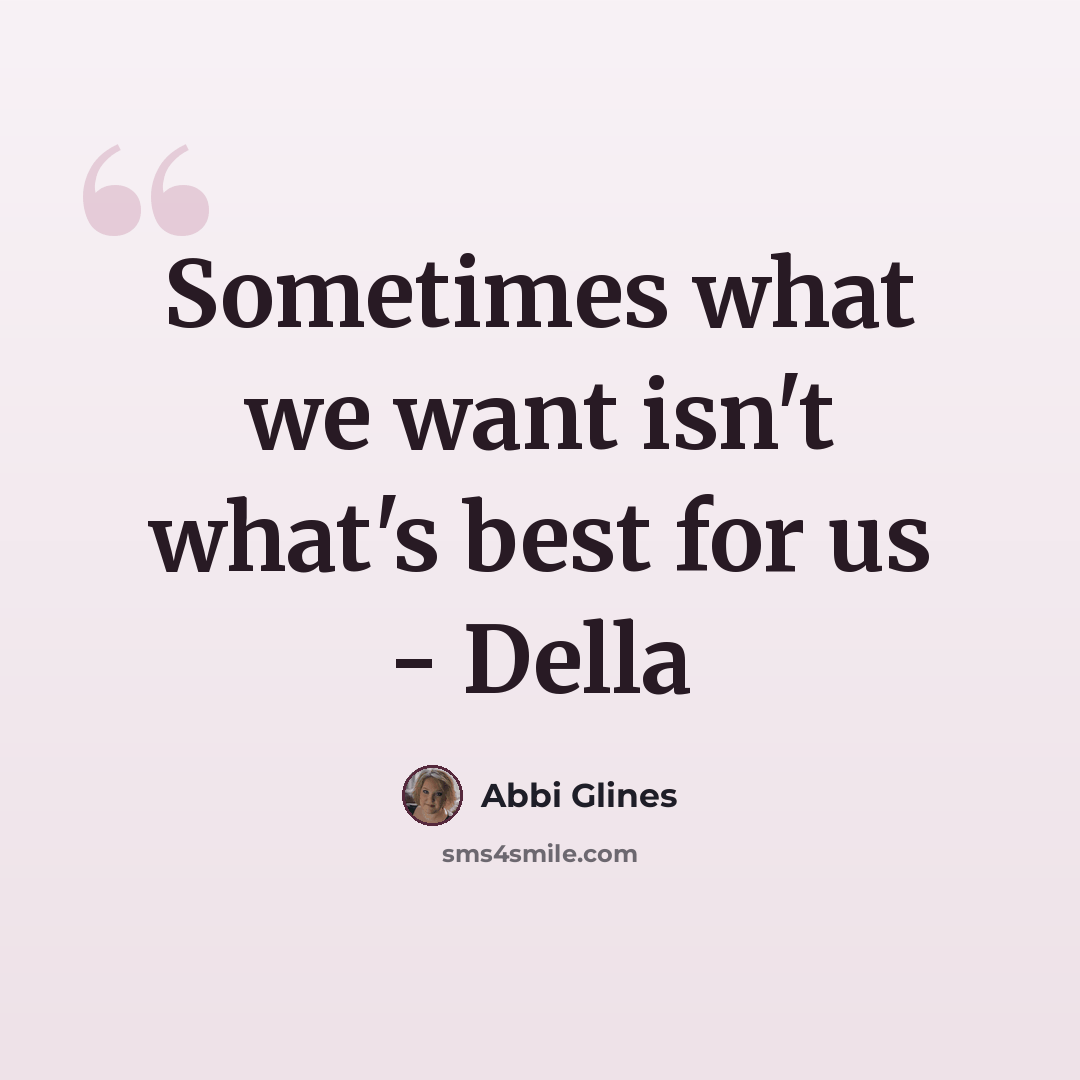 “Sometimes what we want isn't what's best for us - Della” quote by Abbi Glines
