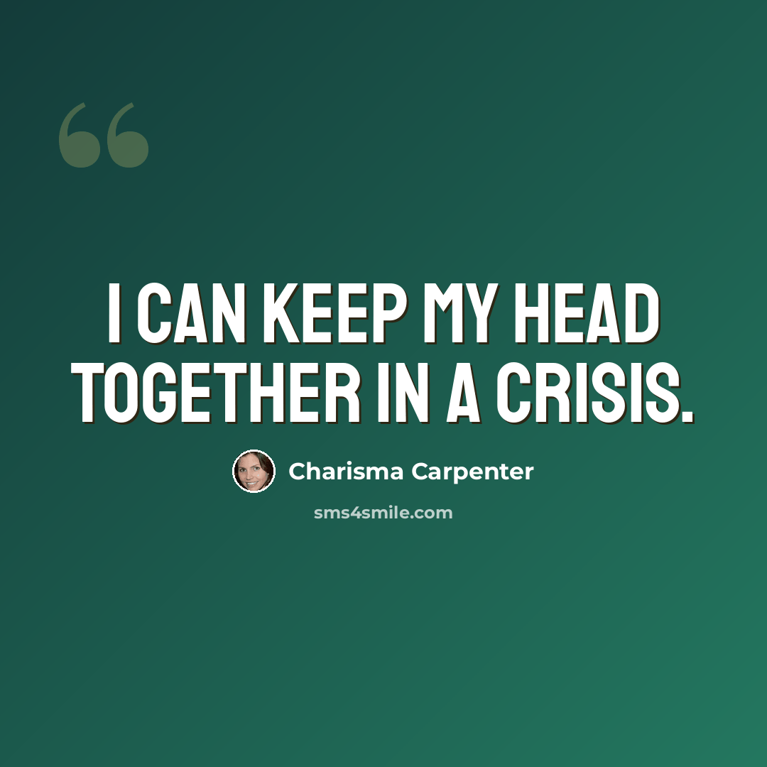 “I can keep my head together in a crisis.” quote by Charisma Carpenter