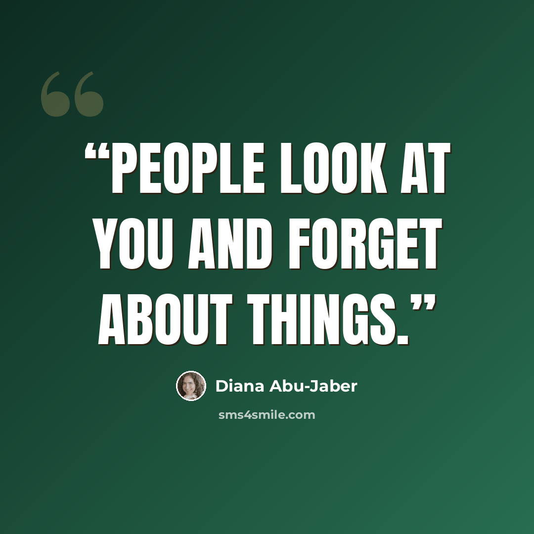 “People look at you and forget about things.” quote by Diana Abu-Jaber