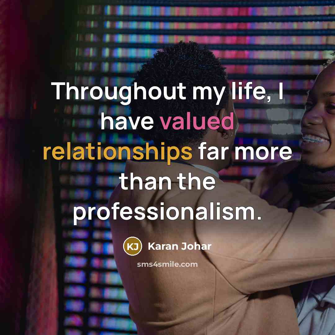 “Throughout my life, I have valued relationships far more than the professionalism.” quote by Karan Johar