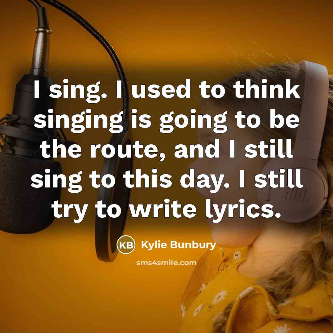 “I sing. I used to think singing is going to be the route, and I still sing to this day. I still try to write lyrics.” quote by Kylie Bunbury