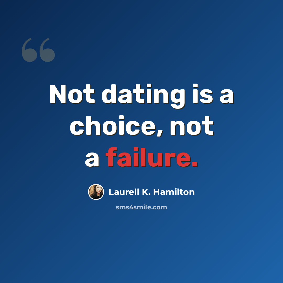 “Not dating is a choice, not a failure.” quote by Laurell K. Hamilton