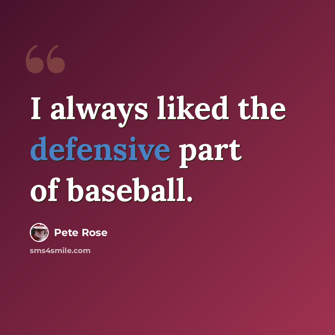 “I always liked the defensive part of baseball.” quote by Pete Rose