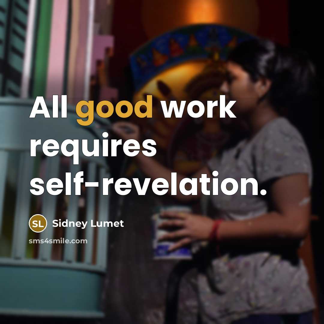 “All good work requires self-revelation.” quote by Sidney Lumet