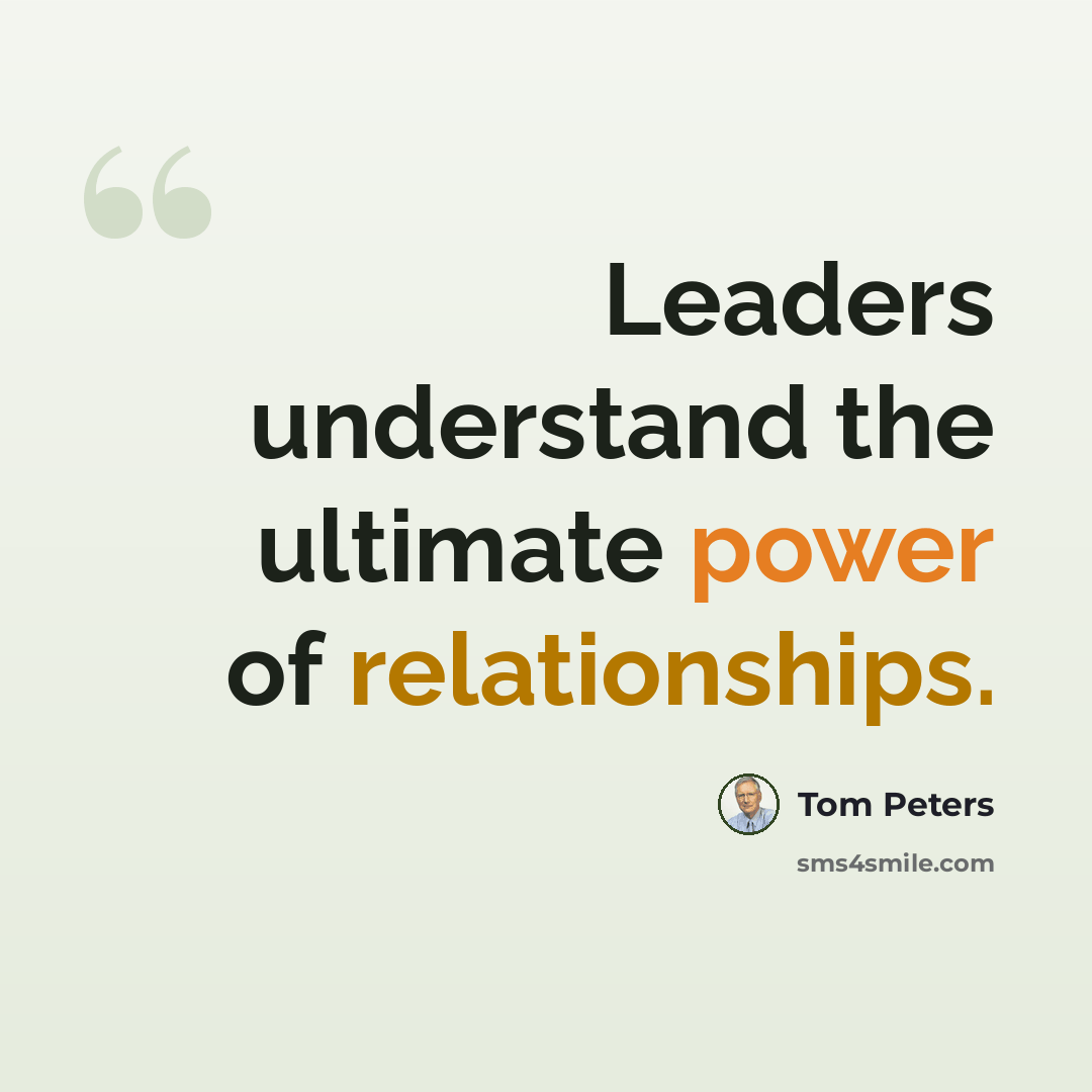 “Leaders understand the ultimate power of relationships.” quote by Tom Peters