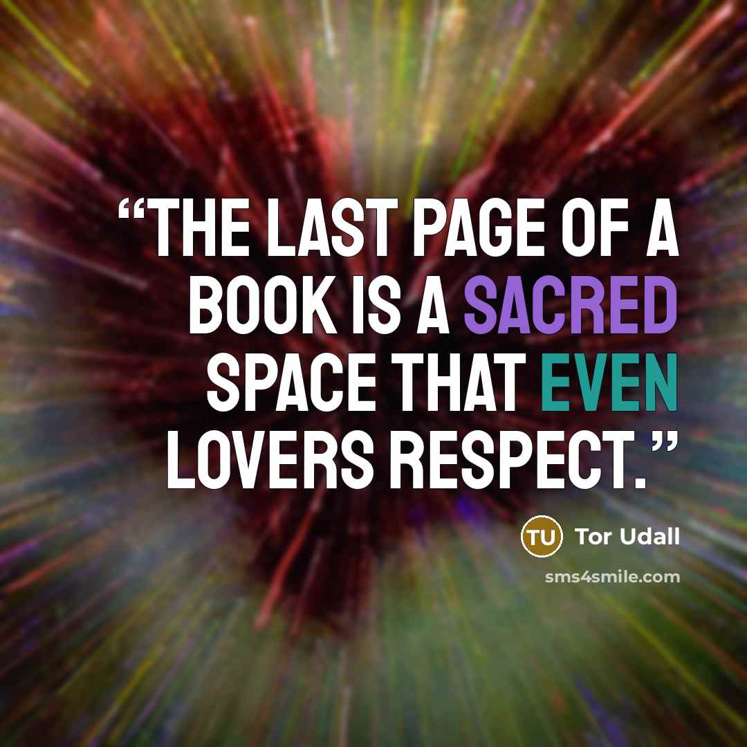 “The last page of a book is a sacred space that even lovers respect.” quote by Tor Udall