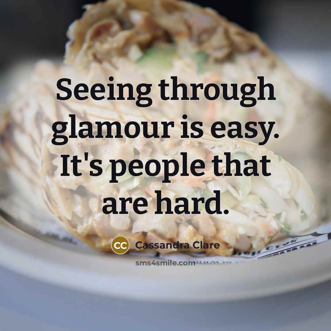 “Seeing through glamour is easy. It's people that are hard.” quote by Cassandra Clare