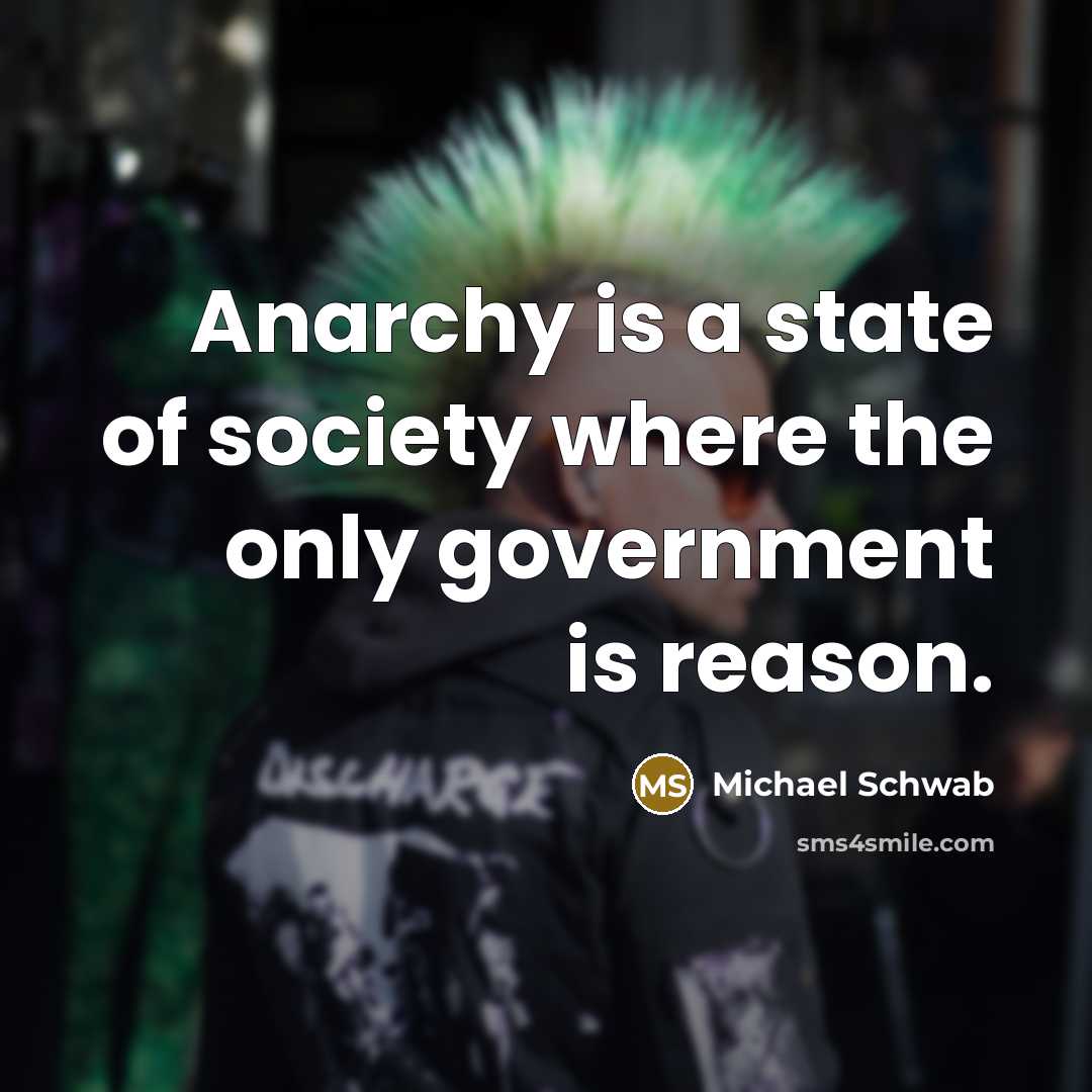 “Anarchy is a state of society where the only government is reason.” quote by Michael Schwab