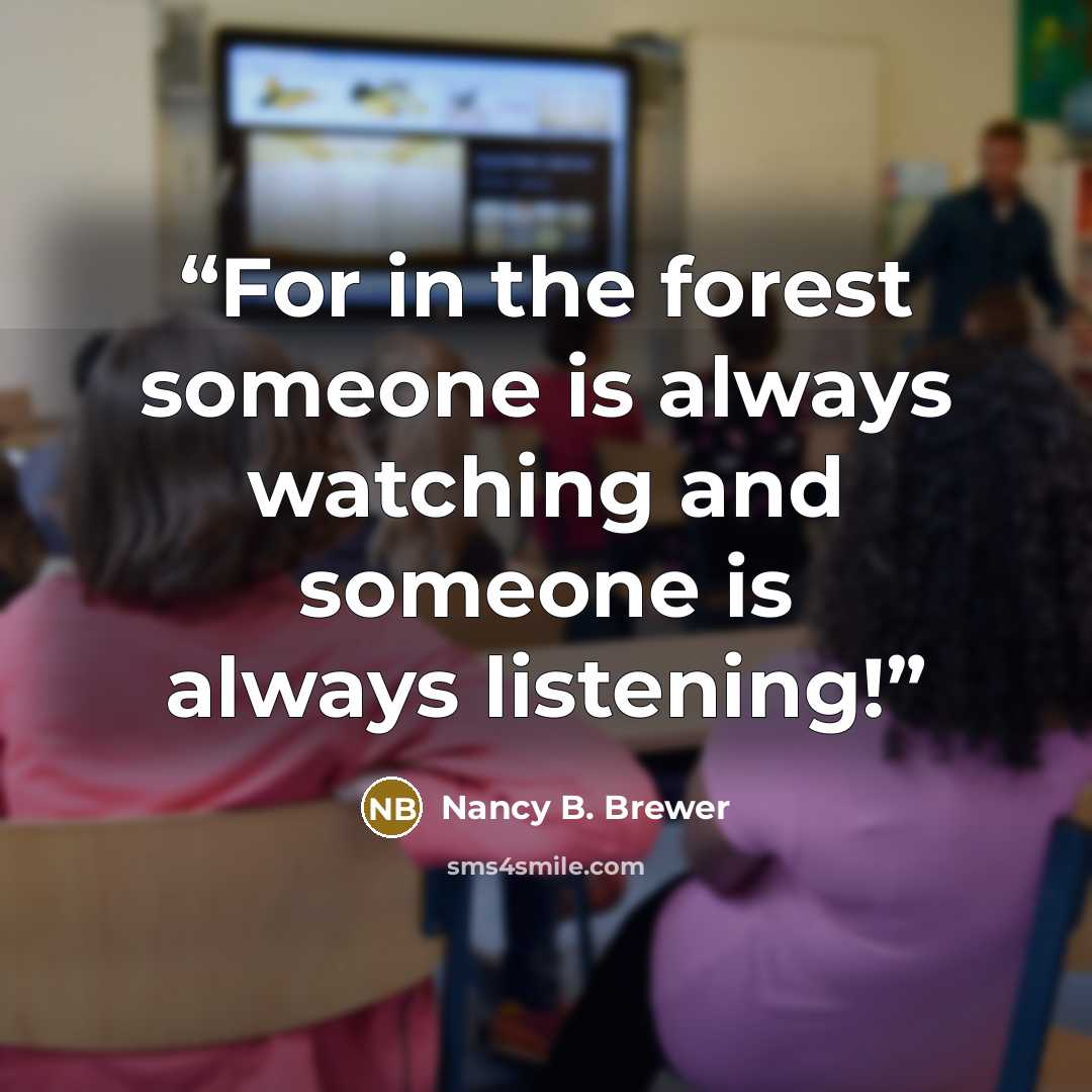 “For in the forest someone is always watching and someone is always listening!” quote by Nancy B. Brewer