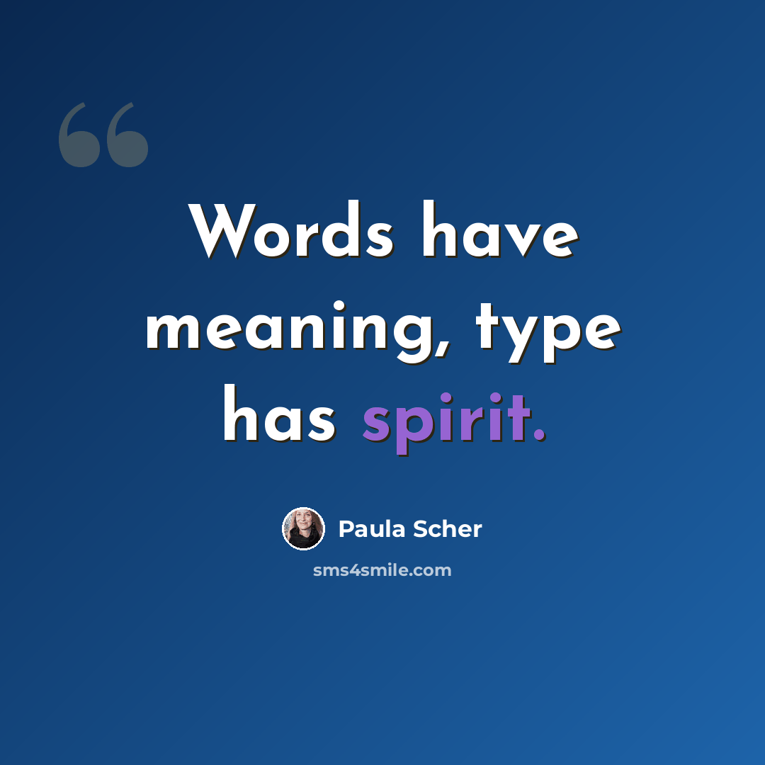 “Words have meaning, type has spirit.” quote by Paula Scher