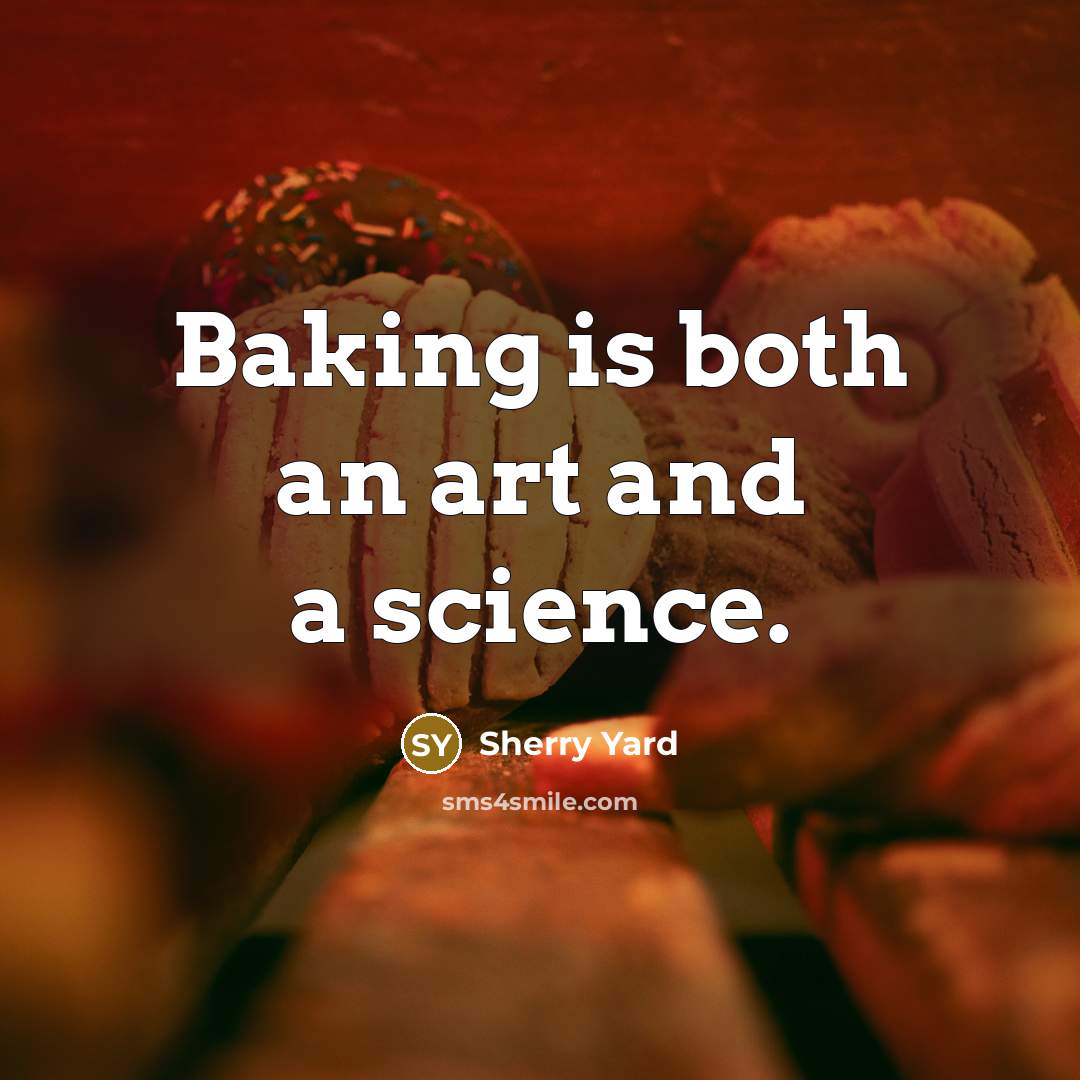 “Baking is both an art and a science.” quote by Sherry Yard