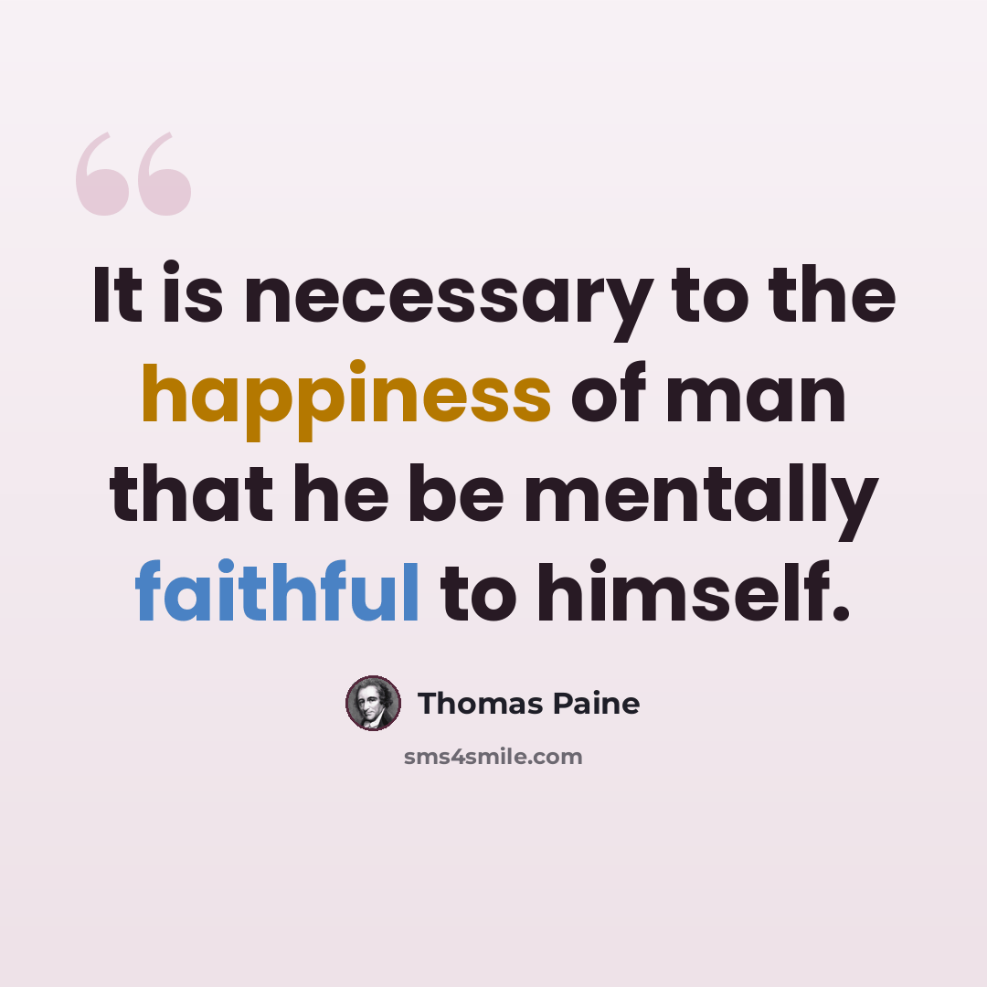 “It is necessary to the happiness of man that he be mentally faithful to himself.” quote by Thomas Paine