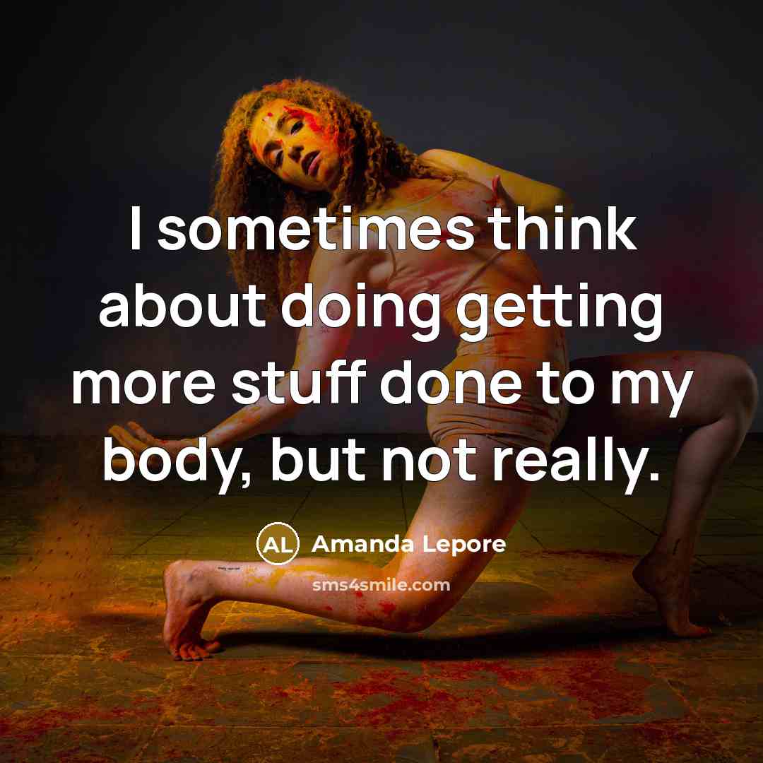 “I sometimes think about doing getting more stuff done to my body, but not really.” quote by Amanda Lepore