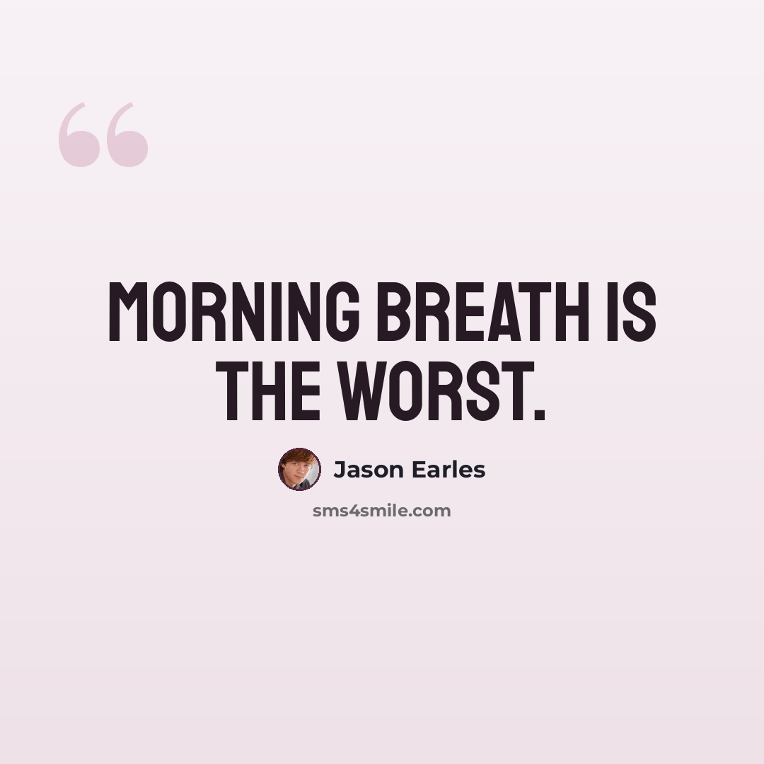 “Morning breath is the worst.” quote by Jason Earles