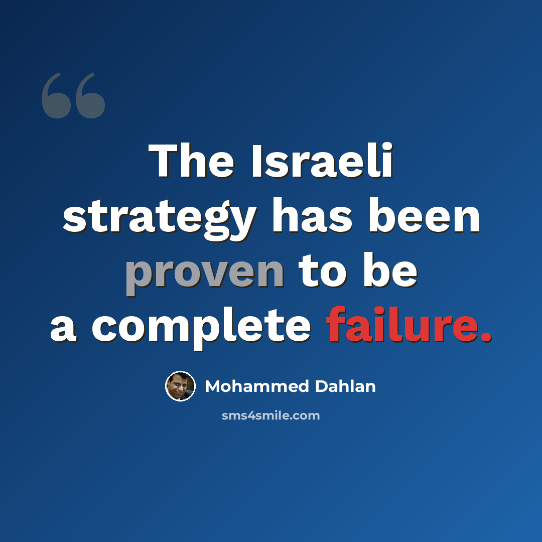 “The Israeli strategy has been proven to be a complete failure.” quote by Mohammed Dahlan
