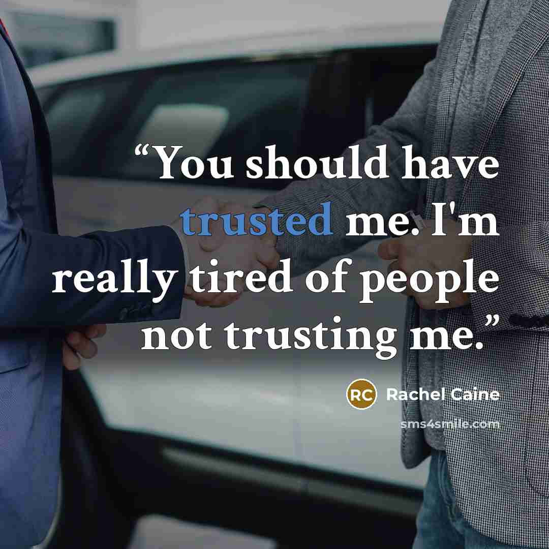 “You should have trusted me. I'm really tired of people not trusting me.” quote by Rachel Caine