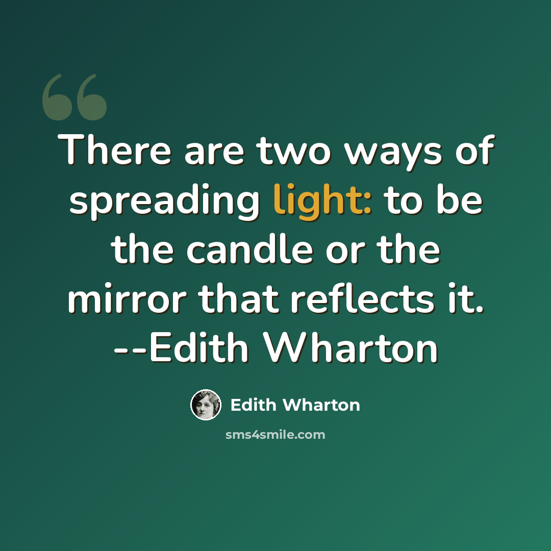 “There are two ways of spreading light: to be the candle or the mirror that reflects it. --Edith Wharton” quote by Edith Wharton