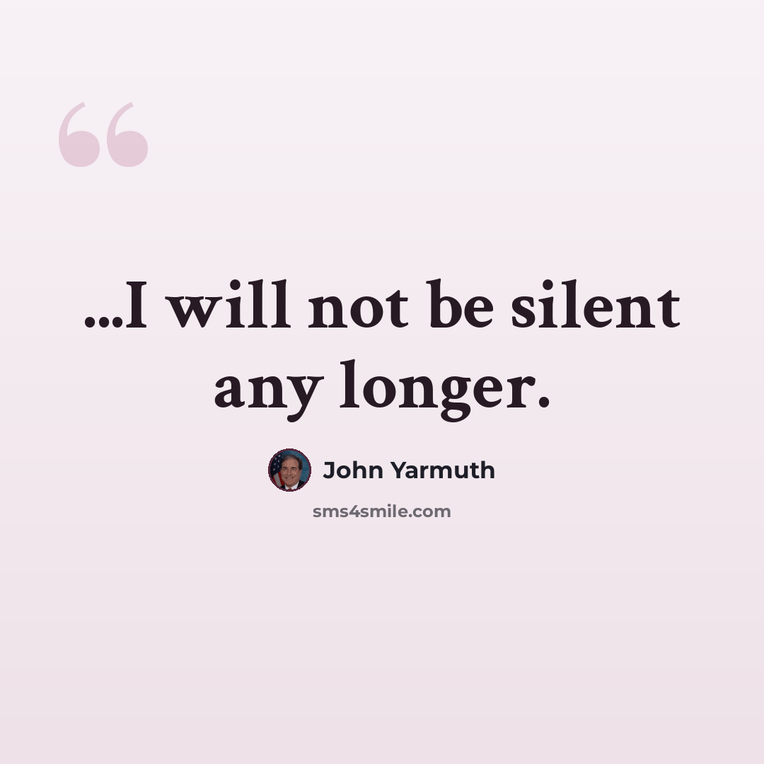 “...I will not be silent any longer.” quote by John Yarmuth