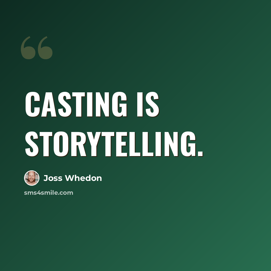“Casting is storytelling.” quote by Joss Whedon