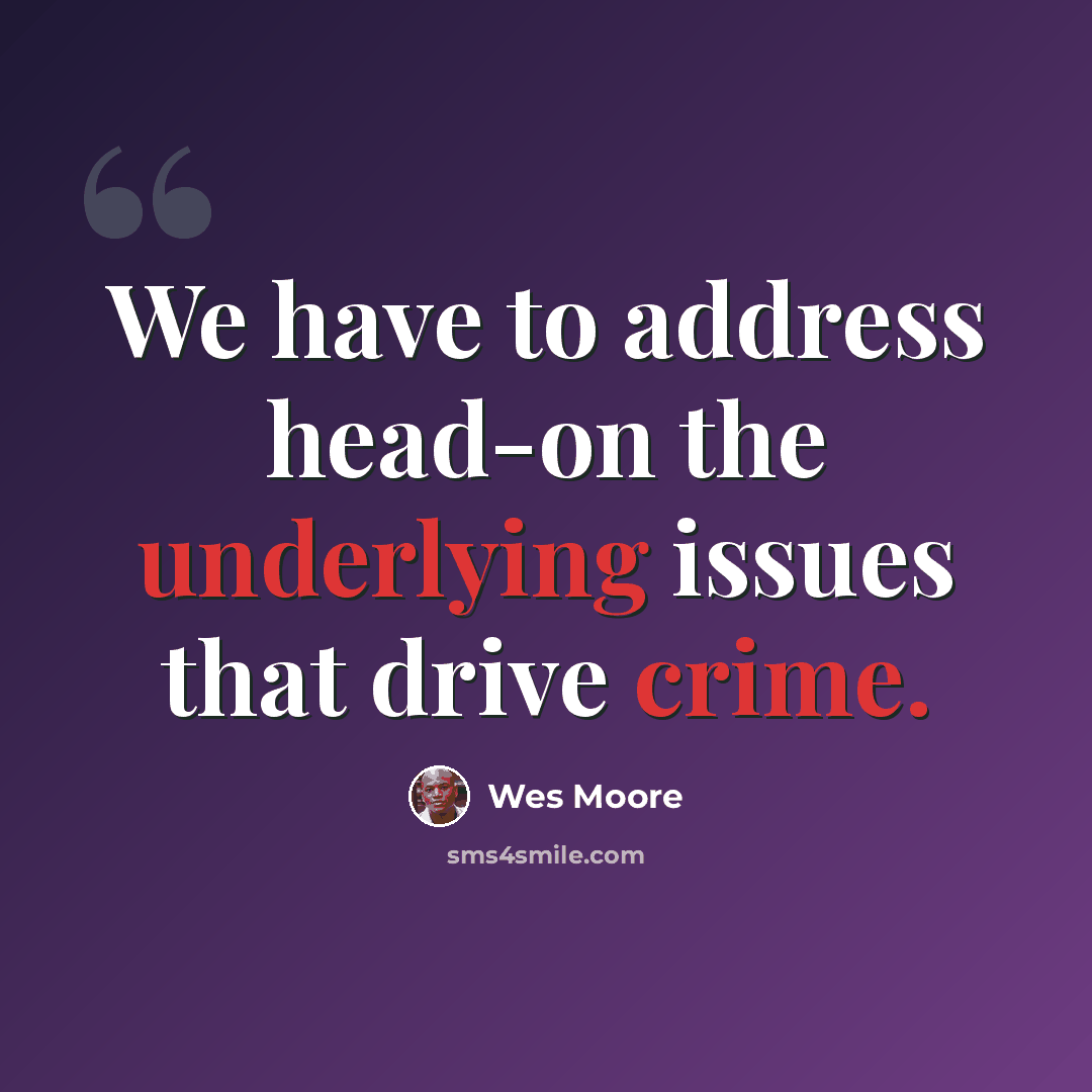 “We have to address head-on the underlying issues that drive crime.” quote by Wes Moore