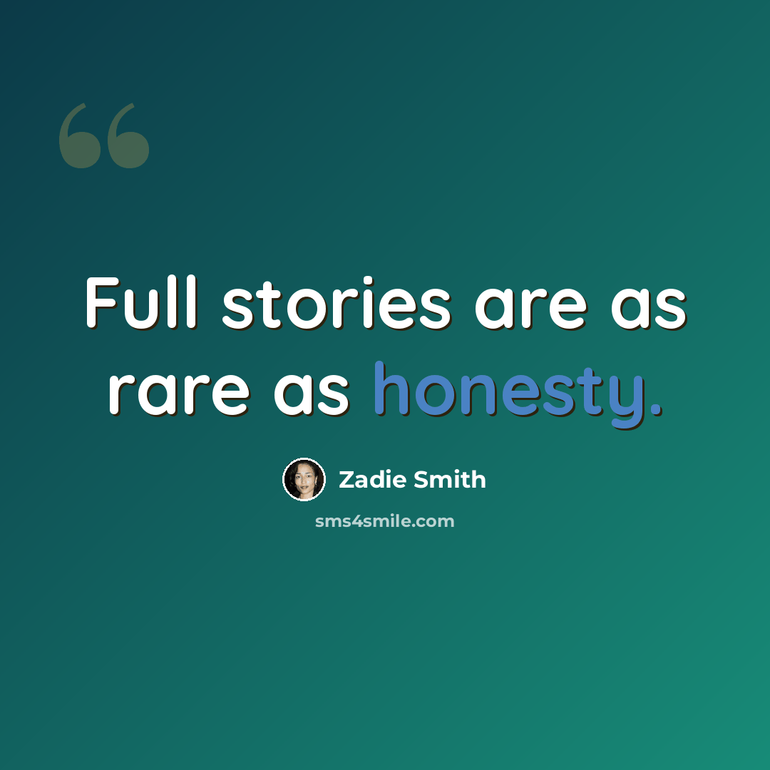 “Full stories are as rare as honesty.” quote by Zadie Smith