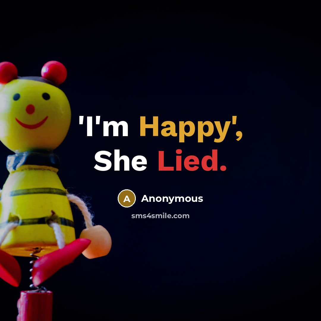 “'I'm Happy', She Lied.” quote by Anonymous