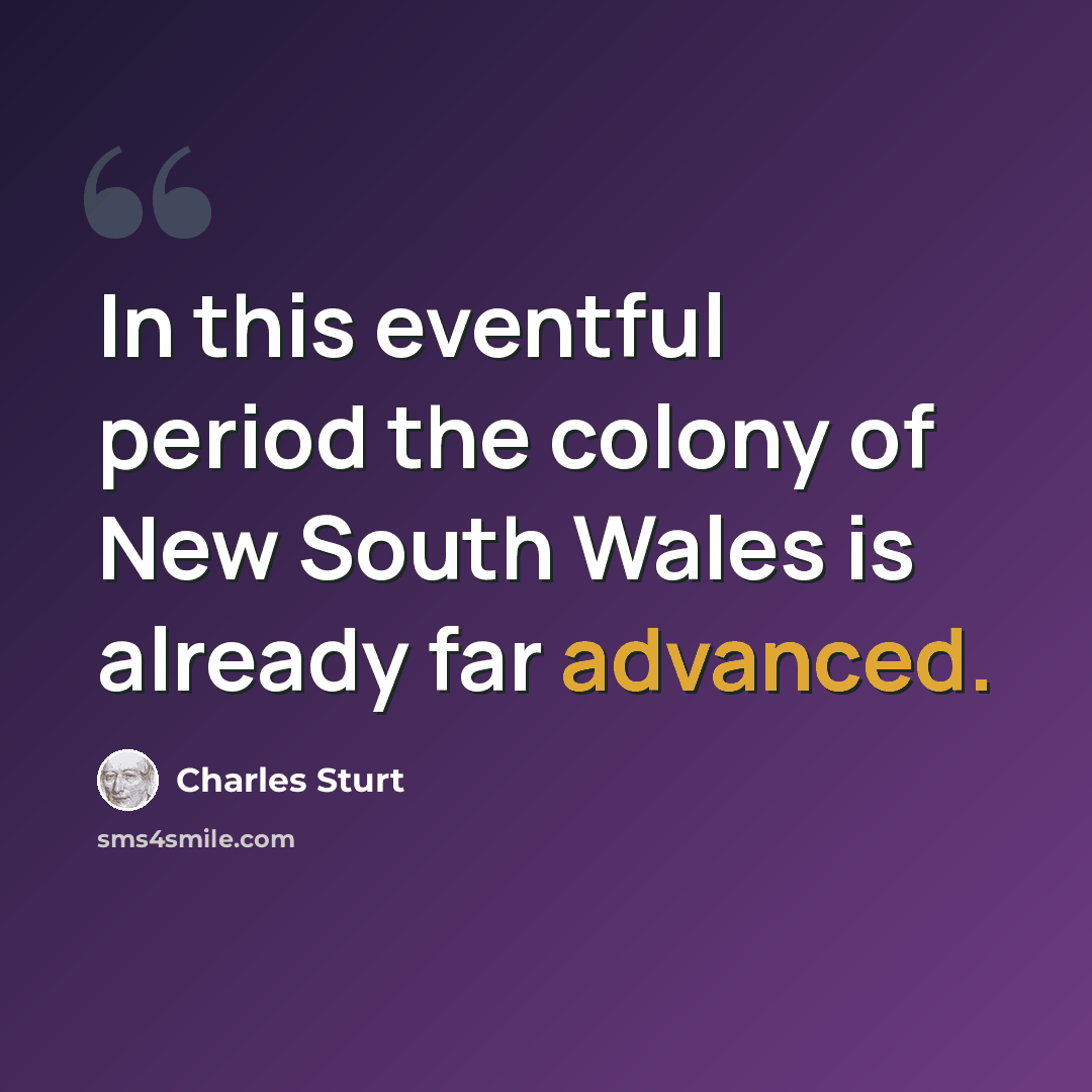 “In this eventful period the colony of New South Wales is already far advanced.” quote by Charles Sturt