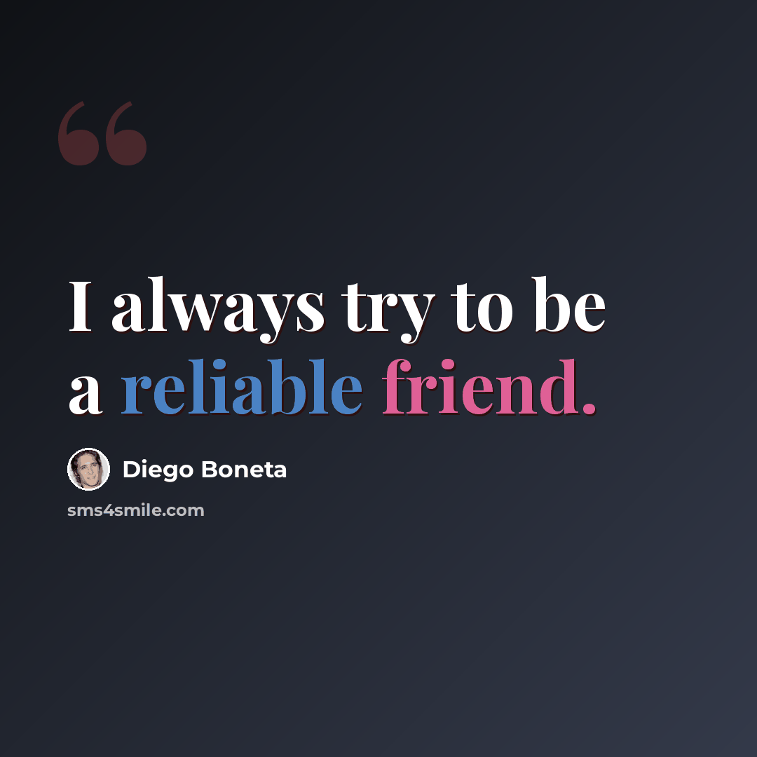 “I always try to be a reliable friend.” quote by Diego Boneta