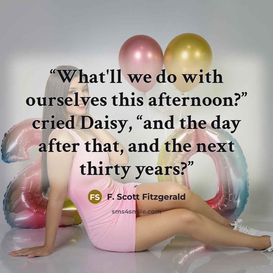 “What'll we do with ourselves this afternoon?” cried Daisy, “and the day after that, and the next thirty years?” quote by F. Scott Fitzgerald