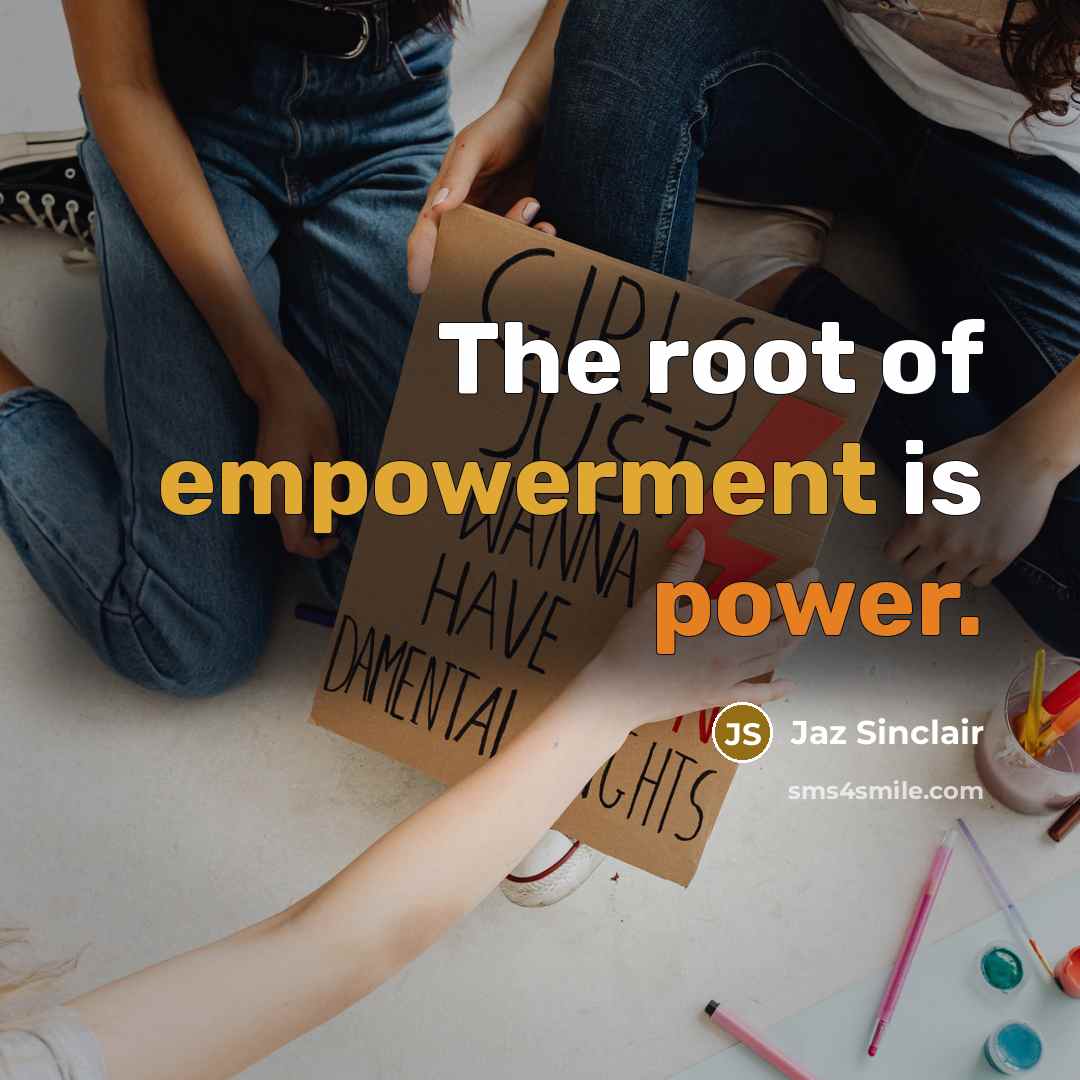 “The root of empowerment is power.” quote by Jaz Sinclair